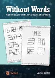 Title: Without Words: Mathematical Puzzles to Confound and Delight, Author: James Tanton