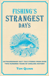 Fishing's Strangest Days: Extraordinary but True Stories from over Two Hundred Years of Angling History