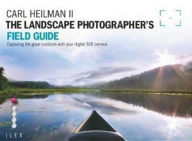 The Landscape Photographers Field Guide. Carl Heilman II