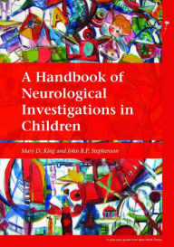 Title: A Handbook of Neurological Investigations in Children, Author: Mary D King