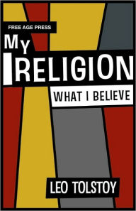 Title: My Religion - What I Believe, Author: Leo Tolstoy