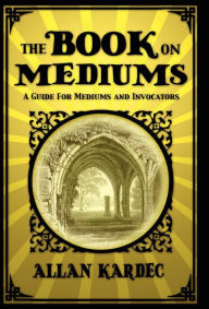 Title: The Book on Mediums, Author: Allan Kardec