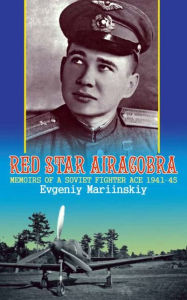 Title: Red Star Airacobra: Memoirs of a Soviet Fighter Ace 1941-45, Author: Evgeniy Mariinskiy