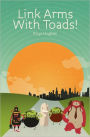 Link Arms With Toads!