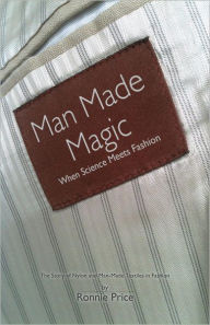 Title: Man Made Magic - When science meets fashion: The story of nylon and man-made textiles in fashion, Author: Ronnie Price