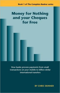 Title: Money For Nothing And Your Cheques For Free, Author: Chris Skinner