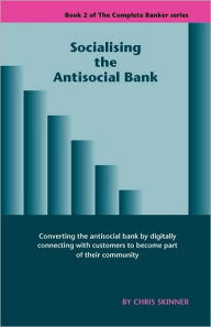 Title: Socialising The Antisocial Bank, Author: Chris Skinner