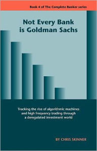 Title: Not Every Bank Is Goldman Sachs, Author: Chris Skinner