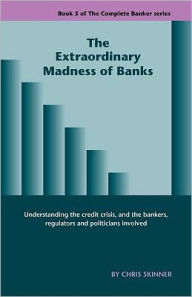 Title: The Extraordinary Madness Of Banks, Author: Chris Skinner