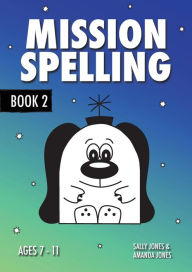 Title: Mission Spelling Book 2: A Crash Course To Succeed In Spelling With Phonics (ages 7-11 years), Author: Sally Jones