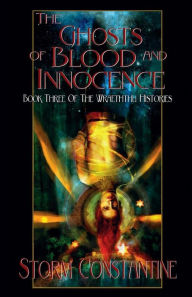 Title: The Ghosts of Blood and Innocence: Book Three of The Wraeththu Histories, Author: Storm Constantine