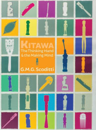 Title: Kitawa: The Thinking Hand and the Making Mind, Author: G M G Scoditti