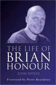 Title: The Life of Brian Honour, Author: John Riddle