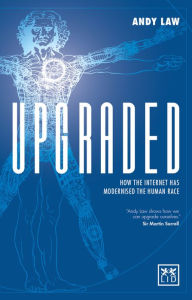 Title: Upgraded: How the Internet has Modernised the Human Race, Author: Andy Law