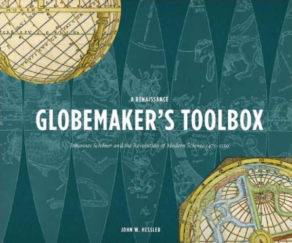 A Renaissance Globemaker's Toolbox: Johannes Schöner and the Revolution of Modern Science, 1475-1550