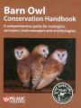 Barn Owl Conservation Handbook: A comprehensive guide for ecologists, surveyors, land managers and ornithologists