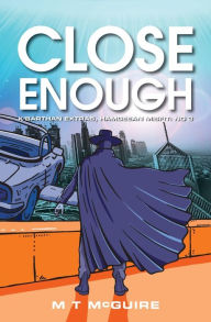 Title: Close Enough, Author: M T McGuire