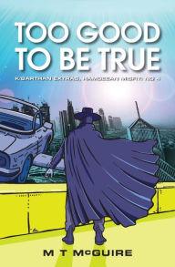Title: Too Good To Be True, Author: M T McGuire