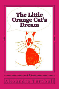 Title: The Little Orange Cat's Dream, Author: Alexandra C. Turnbull
