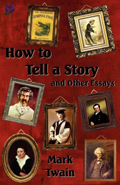 How To Tell A Story And Other Essays By Mark Twain Paperback Barnes