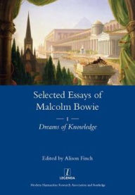 Selected Essay of Malcolm Bowie I: Dreams of Knowledge