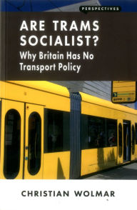 Title: Are Trams Socialist?: Why Britain Has No Transport Policy, Author: Christian Wolmar