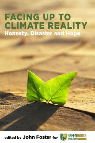 Title: Facing Up to Climate Reality: Honesty, Disaster and Hope: Honesty, Disaster and Hope, Author: John Foster