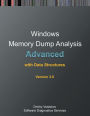 Advanced Windows Memory Dump Analysis with Data Structures: Training Course Transcript and WinDbg Practice Exercises with Notes, Third Edition