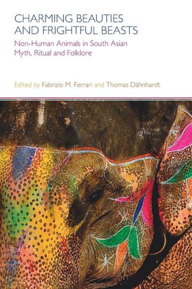 Charming Beauties and Frightful Beasts: Non-Human Animals in South Asian Myth, Ritual, and Folklore