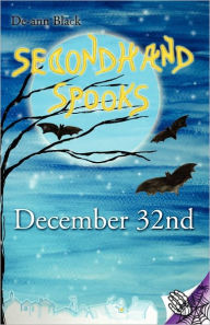 Title: Secondhand Spooks - December 32nd, Author: De-Ann Black