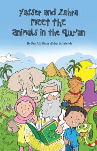 Title: Yasser and Zahra Meet the Animals in the Qur'an, Author: Ibn Ali