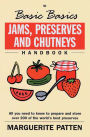 The Basic Basics Jams, Preserves and Chutneys Handbook: All You Need to Know to Prepare and Storeover 200 of the World's Best Preserves