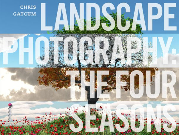 Landscape Photography: The Four Seasons