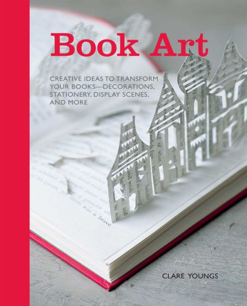 Book Art: Creative ideas to transform your books - decorations, stationery, display scenes, and more