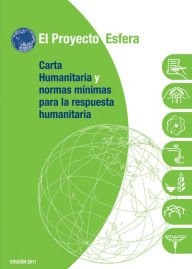 Title: Carta Humanitaria y Normas Minimas de respuesta Humanitaria, Author: El Proyecto Esfera