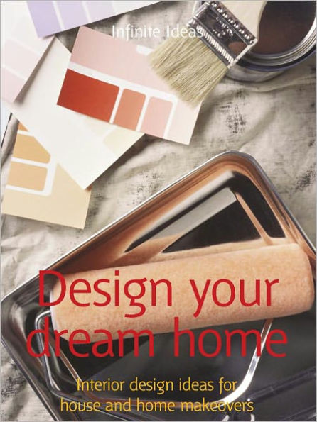 Design your dream home: Interior design ideas for house and home makeovers