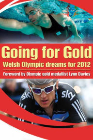 Title: Going For Gold: Welsh Olympic Dreams for 2012, Author: Lynn Davies