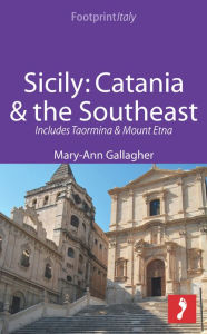 Title: Sicily: Catania & the Southeast Footprint Focus Guide: Includes Taormina & Mount Etna, Author: Mary-Ann Gallagher