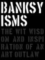 Banksyisms: The Wit, Wisdom and Inspiration of an Art Outlaw