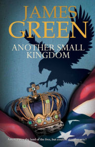 Title: Another Small Kingdom: Agents of Independence Series, Author: James Green