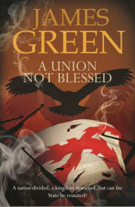 Title: A Union Not Blessed: Agents of Independence Series, Author: James Green