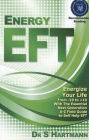 Energy Eft: Energize Your Life from -10 to +10 with the Essential Next Generation A-Z Field Guide to Self-Help Eft Emotional Freed