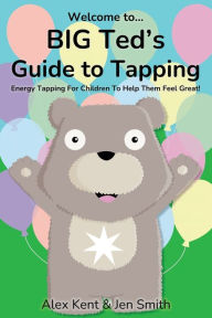 Title: BIG Ted's Guide to Tapping: Positive EFT Emotional Freedom Techniques for Children, Author: Alex Kent