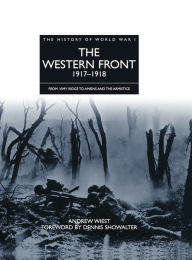 Title: The Western Front 1917-1918: From Vimy Ridge to Amiens and the Armistice, Author: Andrew Wiest