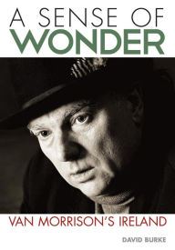 Title: A Sense Of Wonder: Van Morrison's Ireland, Author: David Burke