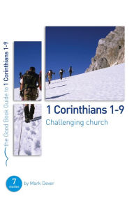 Title: 1 Corinthians 1-9: Challenging church: 7 studies for individuals or groups, Author: Mark Dever