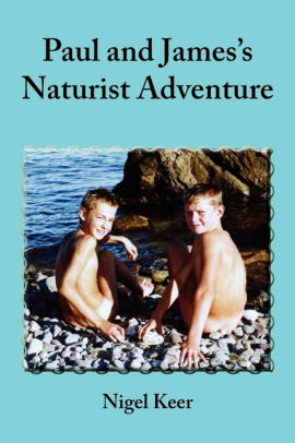 Paul And James S Naturist Adventure By Nigel Keer Paperback Barnes