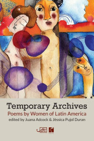 Title: Temporary Archives: Poems by Women of Latin America, Author: Juana Adcock