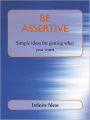 Be assertive: Simple ideas for getting what you want