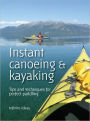 Instant canoeing and kayaking: Tips and techniques for perfect paddling